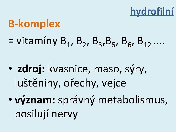 hydrofilní B-komplex = vitamíny B 1, B 2, B 3, B 5, B 6,