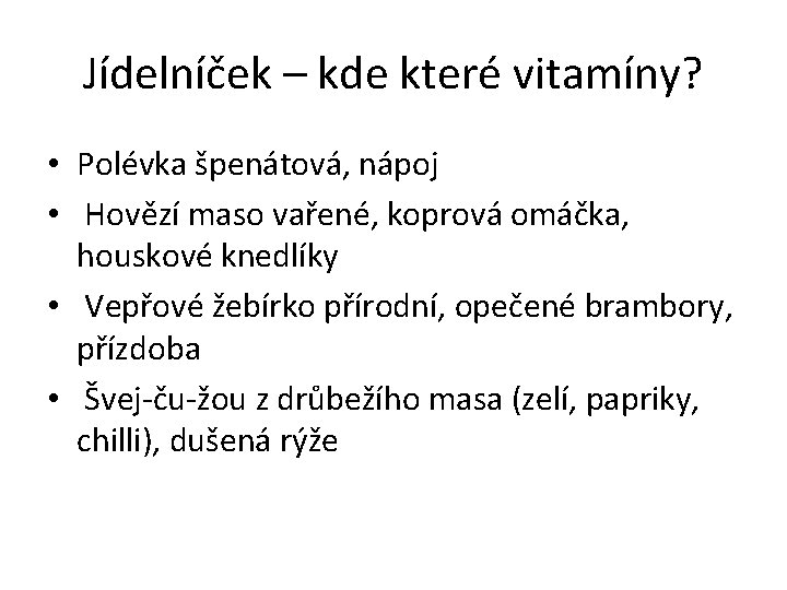 Jídelníček – kde které vitamíny? • Polévka špenátová, nápoj • Hovězí maso vařené, koprová