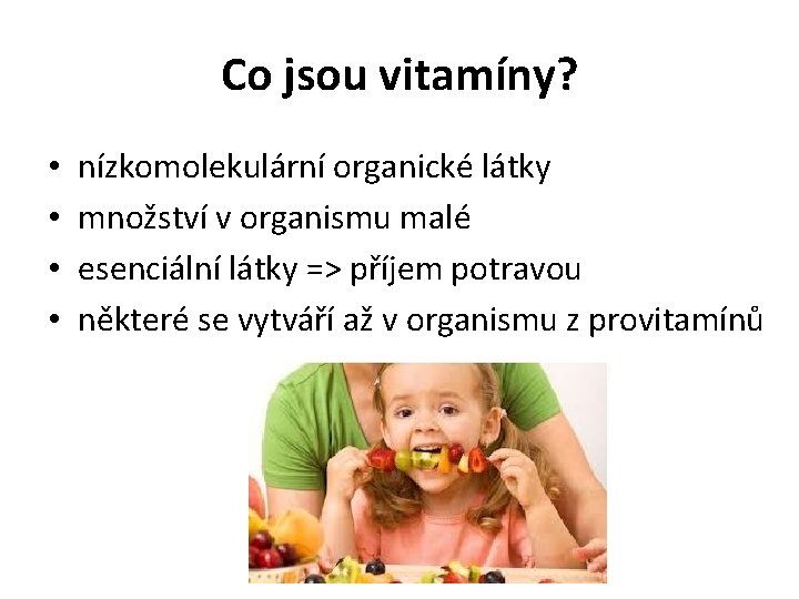 Co jsou vitamíny? • • nízkomolekulární organické látky množství v organismu malé esenciální látky