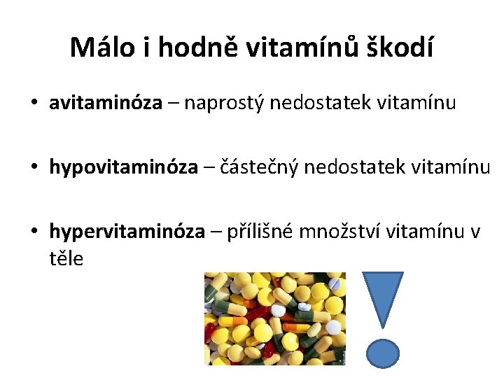 Málo i hodně vitamínů škodí • avitaminóza – naprostý nedostatek vitamínu • hypovitaminóza –