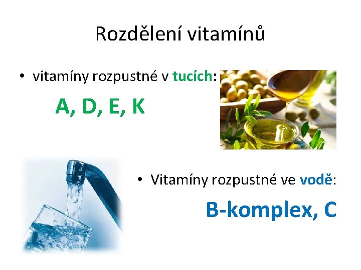 Rozdělení vitamínů • vitamíny rozpustné v tucích: A, D, E, K • Vitamíny rozpustné