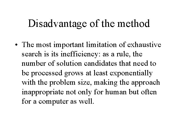 Disadvantage of the method • The most important limitation of exhaustive search is its