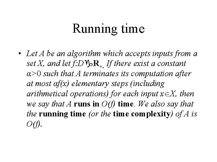 Running time • Let A be an algorithm which accepts inputs from a set