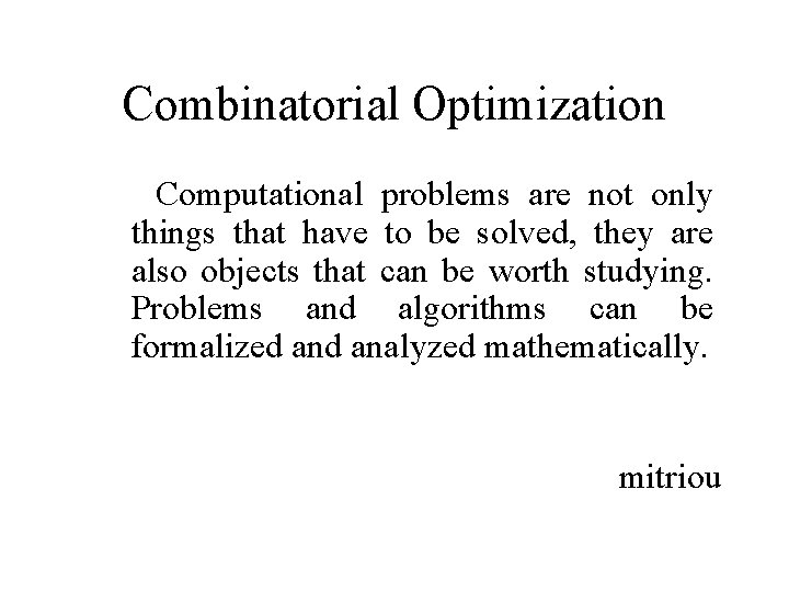 Combinatorial Optimization Computational problems are not only things that have to be solved, they