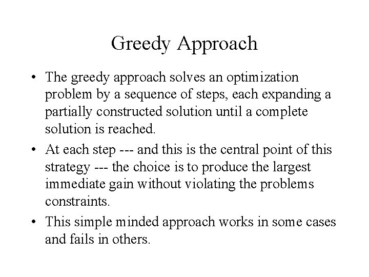 Greedy Approach • The greedy approach solves an optimization problem by a sequence of
