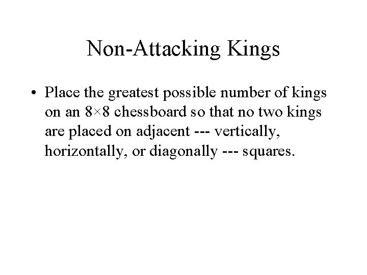 Non-Attacking Kings • Place the greatest possible number of kings on an 8× 8