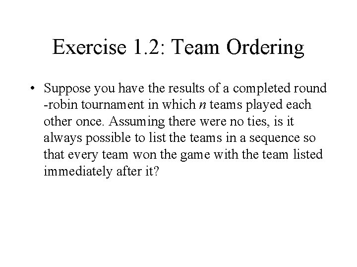 Exercise 1. 2: Team Ordering • Suppose you have the results of a completed