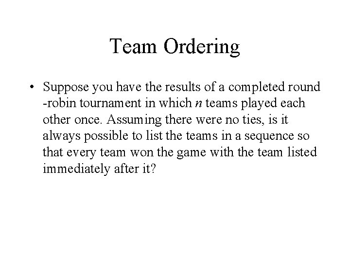 Team Ordering • Suppose you have the results of a completed round -robin tournament
