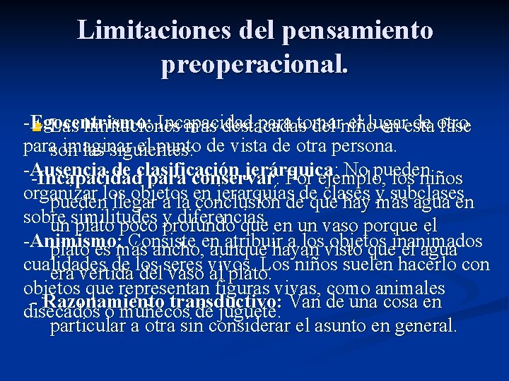 Limitaciones del pensamiento preoperacional. -Egocentrismo: Incapacidad para tomar el lugar de otro n Las