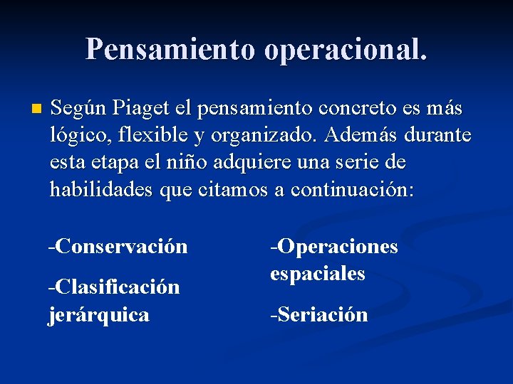 Pensamiento operacional. n Según Piaget el pensamiento concreto es más lógico, flexible y organizado.