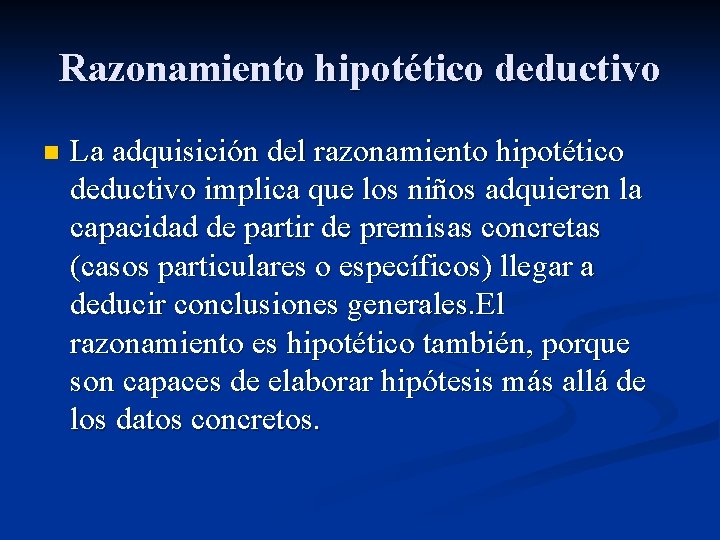 Razonamiento hipotético deductivo n La adquisición del razonamiento hipotético deductivo implica que los niños