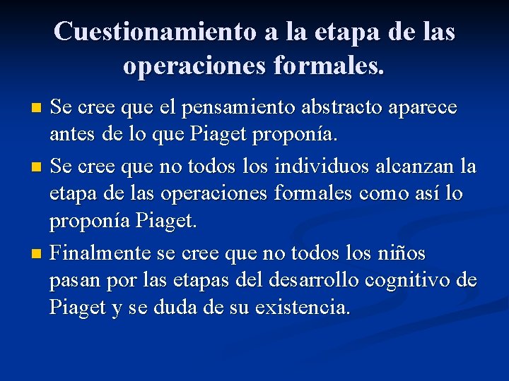 Cuestionamiento a la etapa de las operaciones formales. Se cree que el pensamiento abstracto