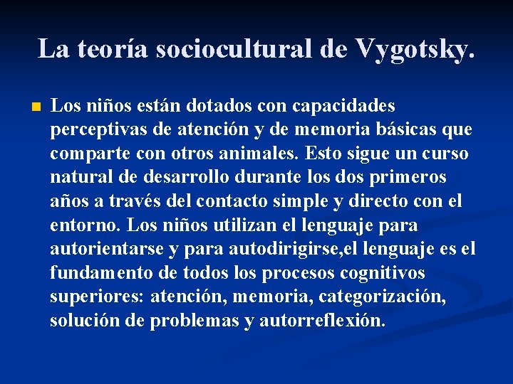 La teoría sociocultural de Vygotsky. n Los niños están dotados con capacidades perceptivas de