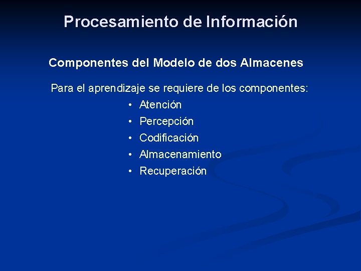 Procesamiento de Información Componentes del Modelo de dos Almacenes Para el aprendizaje se requiere