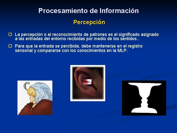 Procesamiento de Información Percepción ¨ La percepción o el reconocimiento de patrones es el