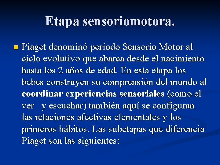 Etapa sensoriomotora. n Piaget denominó período Sensorio Motor al ciclo evolutivo que abarca desde