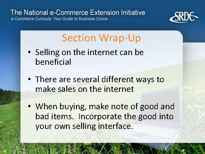 Section Wrap-Up • Selling on the internet can be beneficial • There are several