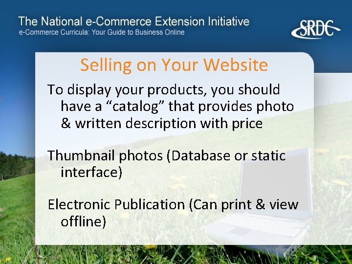 Selling on Your Website To display your products, you should have a “catalog” that