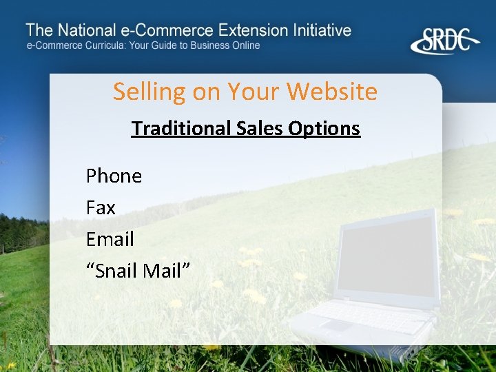 Selling on Your Website Traditional Sales Options Phone Fax Email “Snail Mail” 