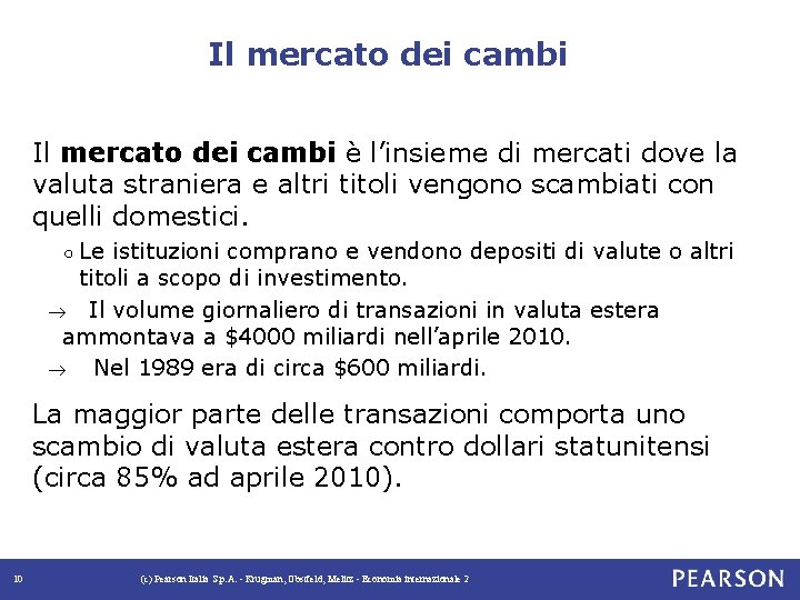 Il mercato dei cambi è l’insieme di mercati dove la valuta straniera e altri