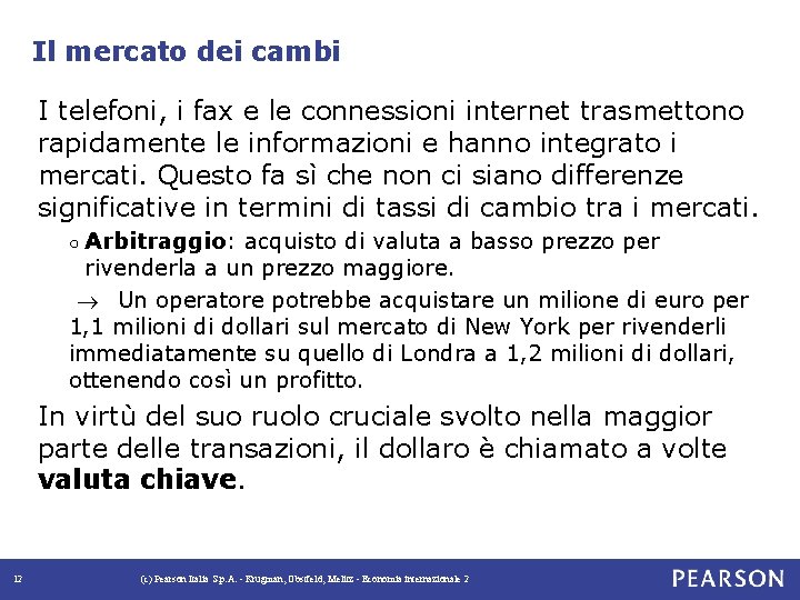 Il mercato dei cambi I telefoni, i fax e le connessioni internet trasmettono rapidamente