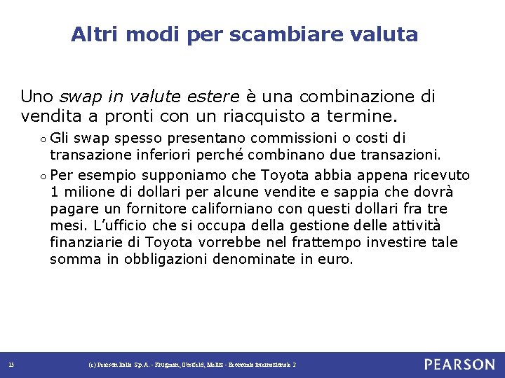 Altri modi per scambiare valuta Uno swap in valute estere è una combinazione di