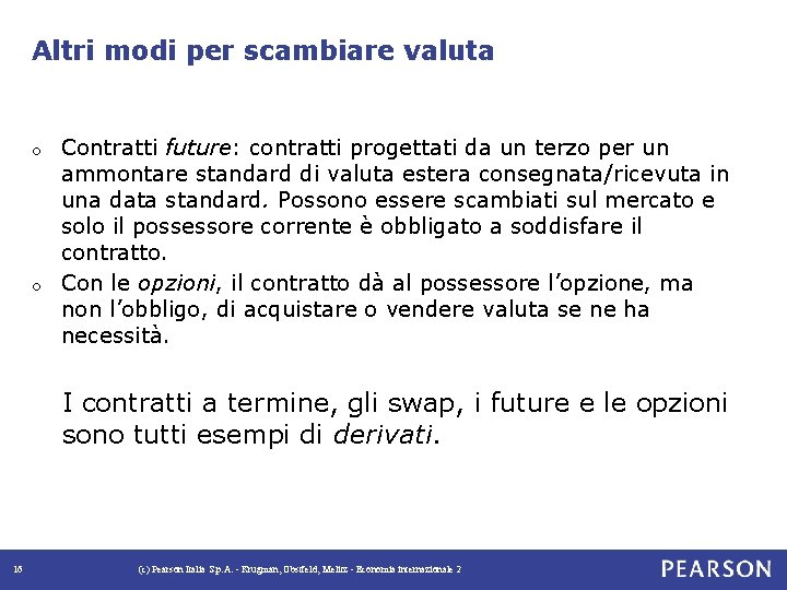 Altri modi per scambiare valuta Contratti future: contratti progettati da un terzo per un