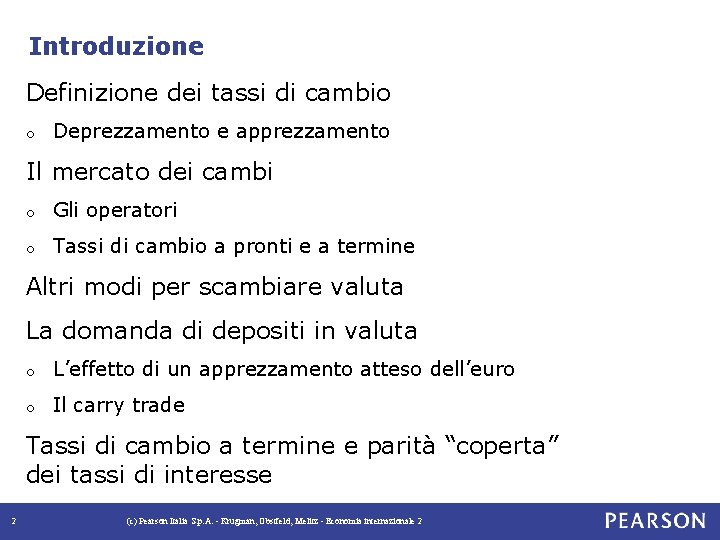 Introduzione Definizione dei tassi di cambio o Deprezzamento e apprezzamento Il mercato dei cambi