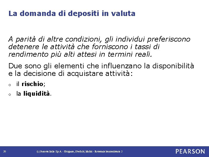 La domanda di depositi in valuta A parità di altre condizioni, gli individui preferiscono