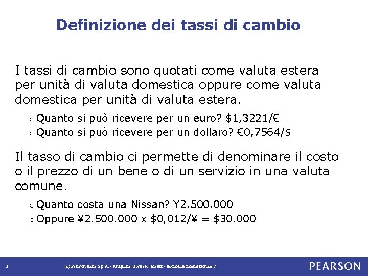 Definizione dei tassi di cambio I tassi di cambio sono quotati come valuta estera