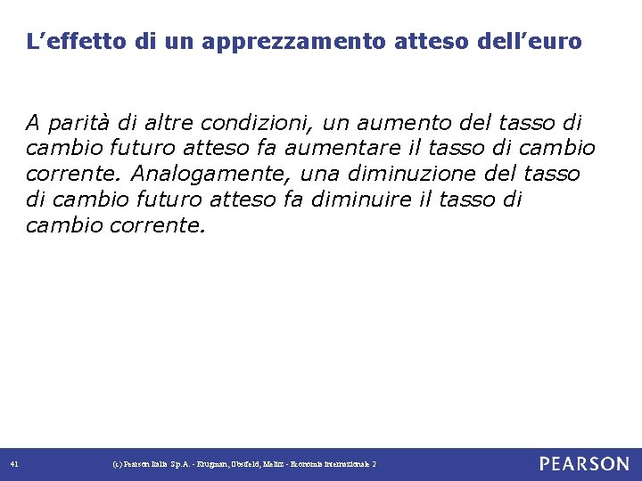 L’effetto di un apprezzamento atteso dell’euro A parità di altre condizioni, un aumento del