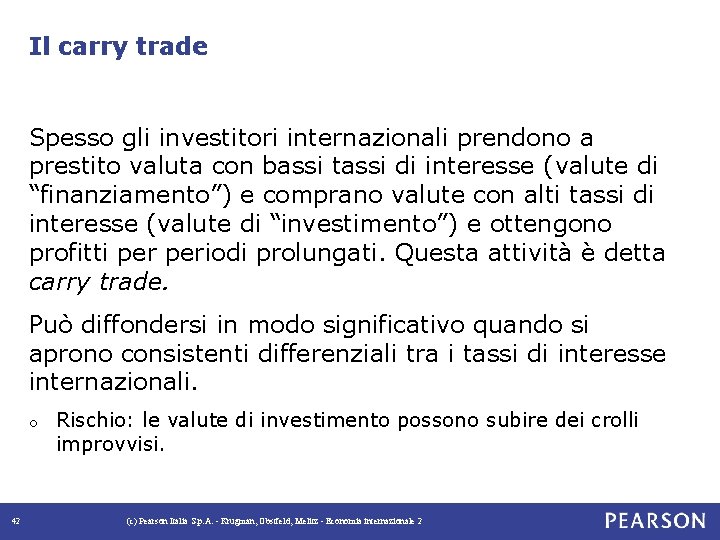 Il carry trade Spesso gli investitori internazionali prendono a prestito valuta con bassi tassi
