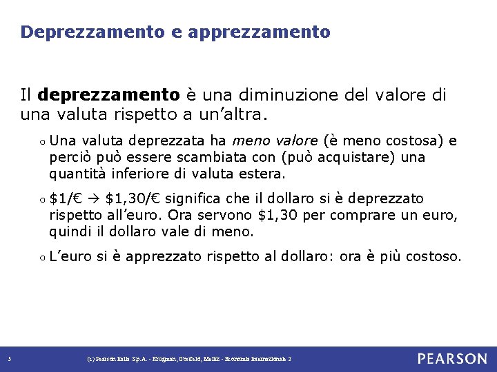 Deprezzamento e apprezzamento Il deprezzamento è una diminuzione del valore di una valuta rispetto