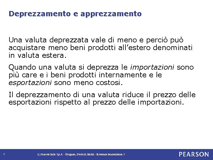 Deprezzamento e apprezzamento Una valuta deprezzata vale di meno e perciò può acquistare meno