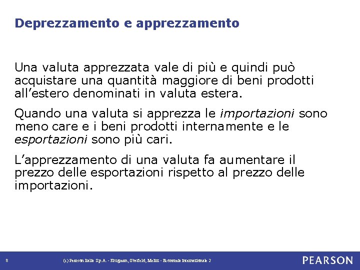 Deprezzamento e apprezzamento Una valuta apprezzata vale di più e quindi può acquistare una