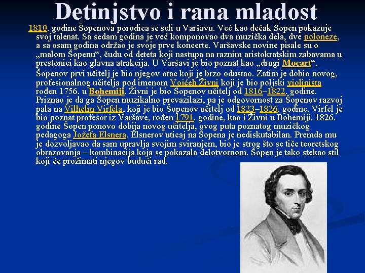 Detinjstvo i rana mladost 1810. godine Šopenova porodica se seli u Varšavu. Već kao