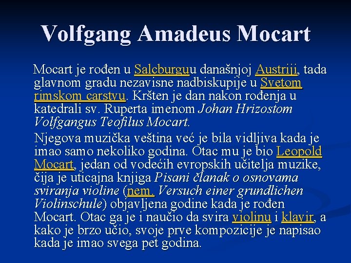 Volfgang Amadeus Mocart je rođen u Salcburguu današnjoj Austriji, tada glavnom gradu nezavisne nadbiskupije