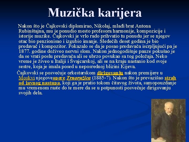 Muzička karijera Nakon što je Čajkovski diplomirao, Nikolaj, mlađi brat Antona Rubinštajna, mu je