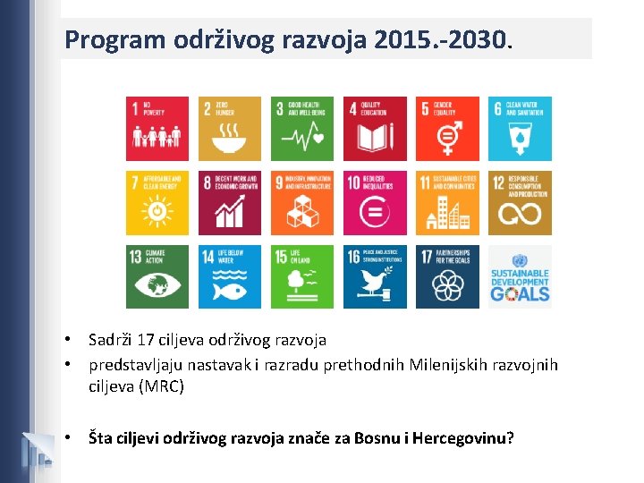Program održivog razvoja 2015. -2030. • Sadrži 17 ciljeva održivog razvoja • predstavljaju nastavak