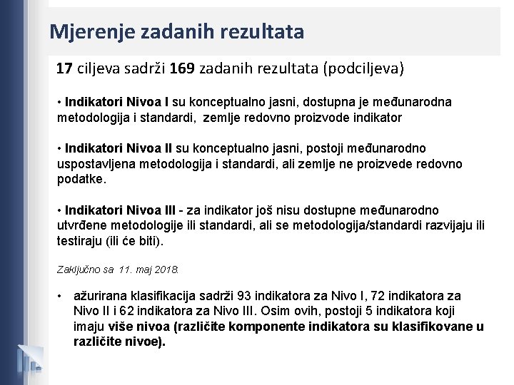 Mjerenje zadanih rezultata 17 ciljeva sadrži 169 zadanih rezultata (podciljeva) • Indikatori Nivoa I