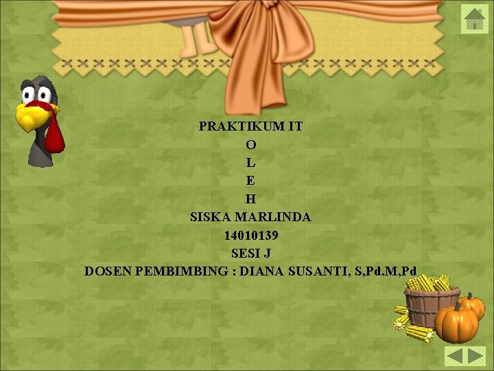 PRAKTIKUM IT O L E H SISKA MARLINDA 14010139 SESI J DOSEN PEMBIMBING :