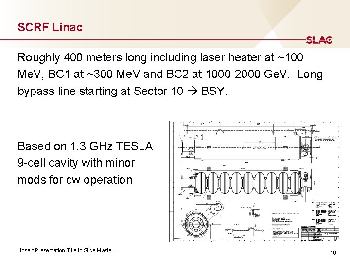 SCRF Linac Roughly 400 meters long including laser heater at ~100 Me. V, BC