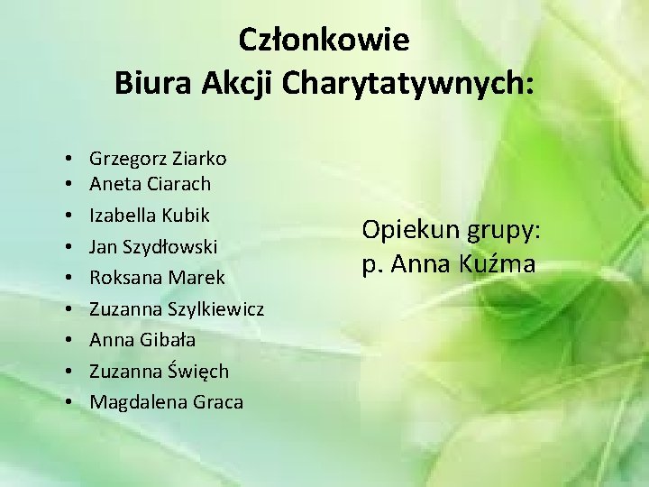 Członkowie Biura Akcji Charytatywnych: • • • Grzegorz Ziarko Aneta Ciarach Izabella Kubik Jan