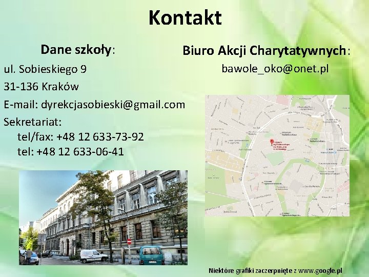 Kontakt Dane szkoły: Biuro Akcji Charytatywnych: bawole_oko@onet. pl ul. Sobieskiego 9 31 -136 Kraków