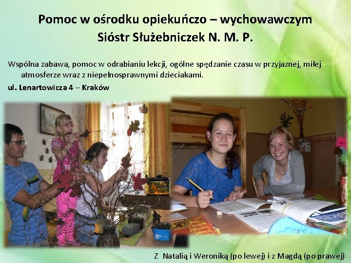 Pomoc w ośrodku opiekuńczo – wychowawczym Sióstr Służebniczek N. M. P. Wspólna zabawa, pomoc