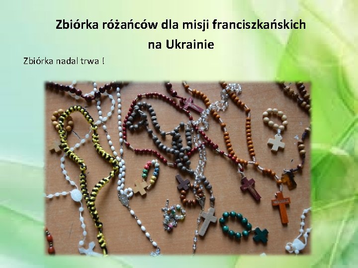 Zbiórka różańców dla misji franciszkańskich na Ukrainie Zbiórka nadal trwa ! 