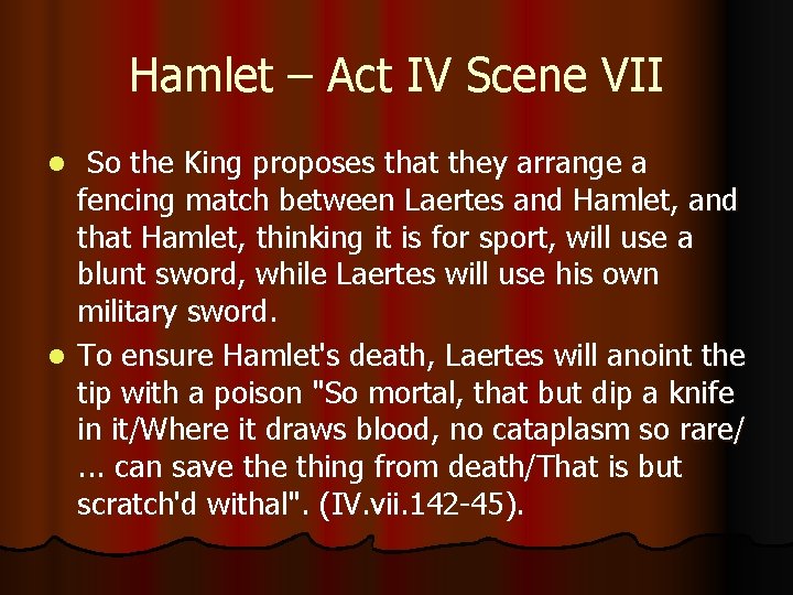 Hamlet – Act IV Scene VII So the King proposes that they arrange a