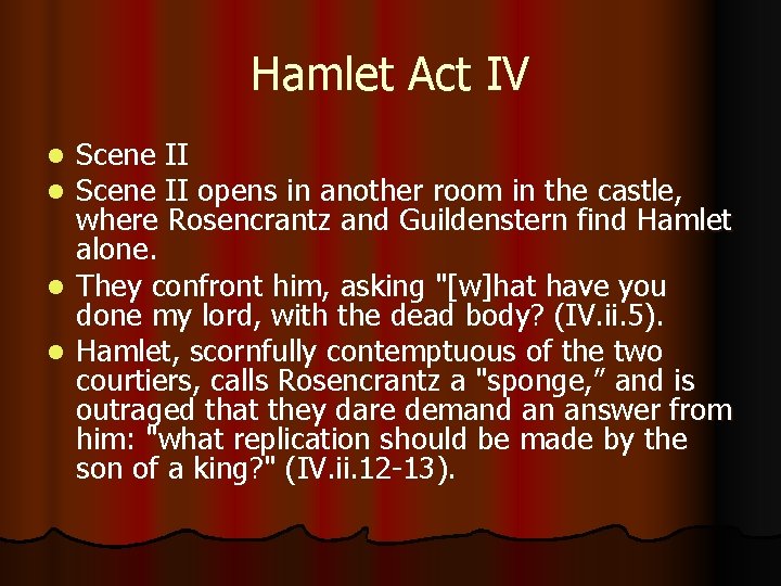 Hamlet Act IV Scene II opens in another room in the castle, where Rosencrantz