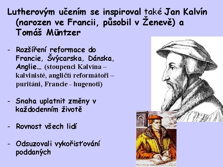 Lutherovým učením se inspiroval také Jan Kalvín (narozen ve Francii, působil v Ženevě) a