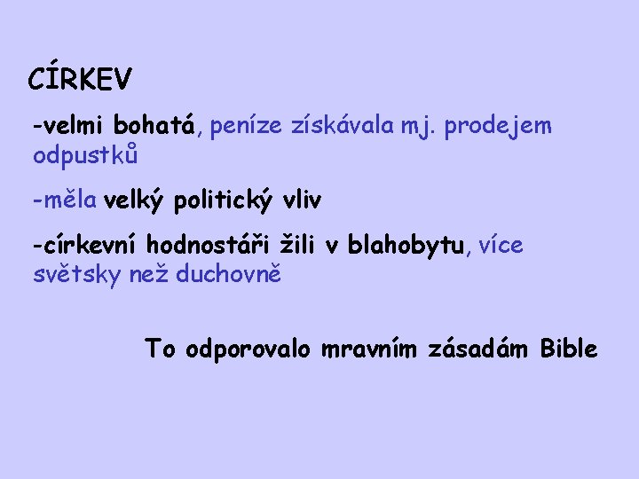 CÍRKEV -velmi bohatá, peníze získávala mj. prodejem odpustků -měla velký politický vliv -církevní hodnostáři